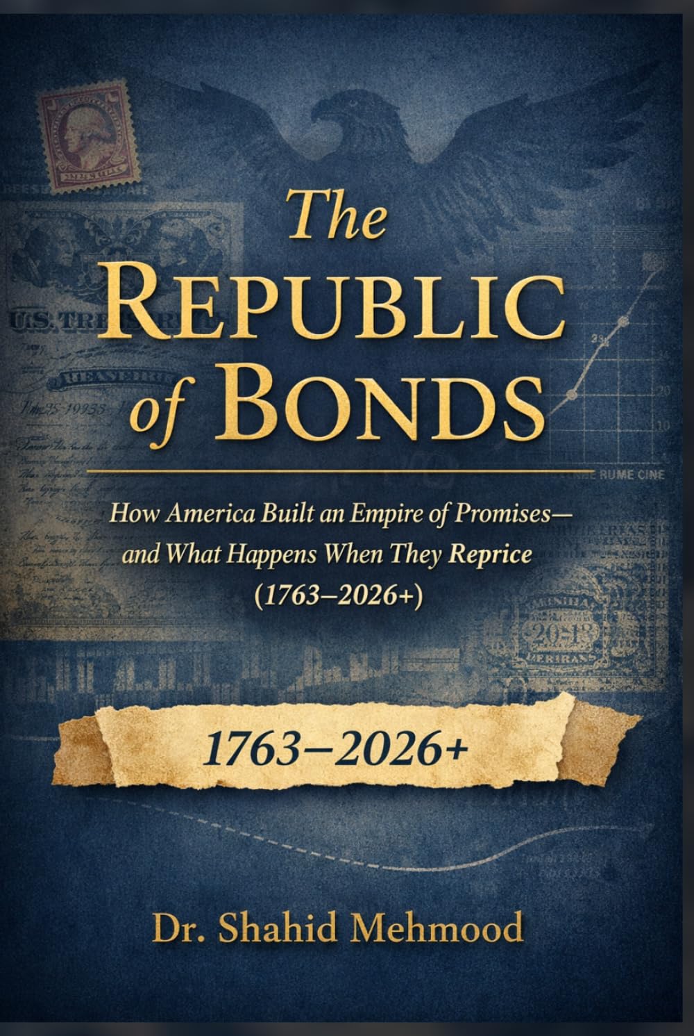 THE REPUBLIC OF BONDS: How America Built an Empire of Promises—and What Happens When They Reprice (1763–2026+)