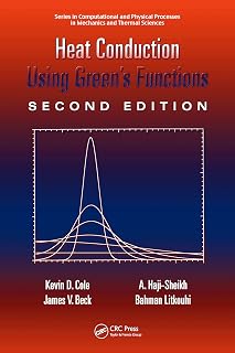 Heat Conduction Using Greens Functions (Series in Computational Methods and Physical Processes in Mechanics and Thermal Sciences)