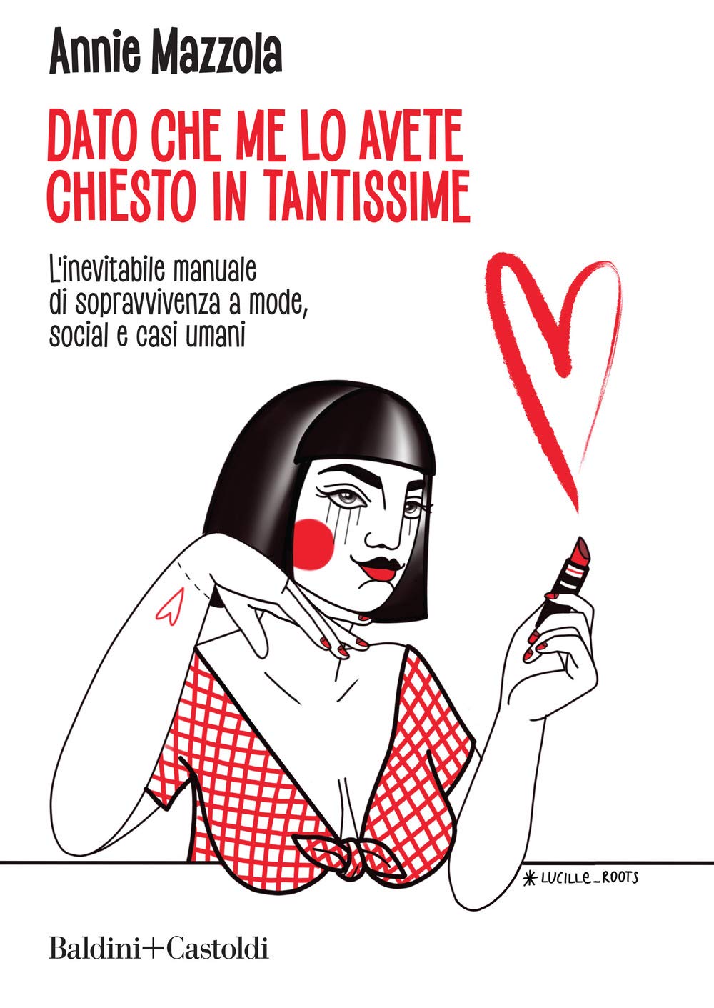 Dato Che Me Lo Avete Chiesto In Tantissime. L’Inevitabile Manuale Di Sopravvivenza A Mode, Social E Casi Umani - 4