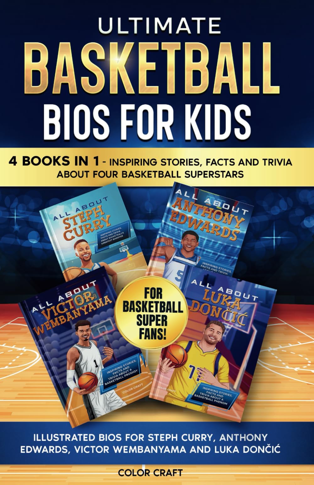 Ultimate Basketball Bios For Kids: 4 books in 1 - Inspiring stories, facts and trivia about basketball superstars: Illustrated bios for Steph Curry, .