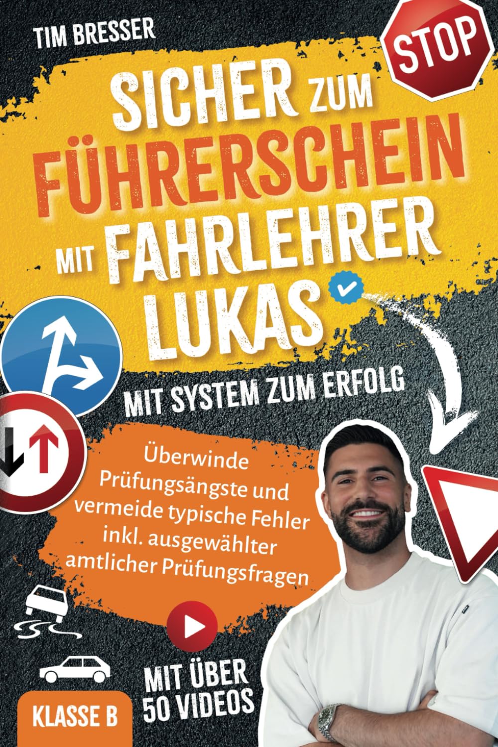 FahrlehrerLukas | Sicher zum Führerschein – Mit System zum Erfolg – Prüfungsangst überwinden, typische Fehler vermeiden, inkl. amtlicher Prüfungsfragen Klasse B