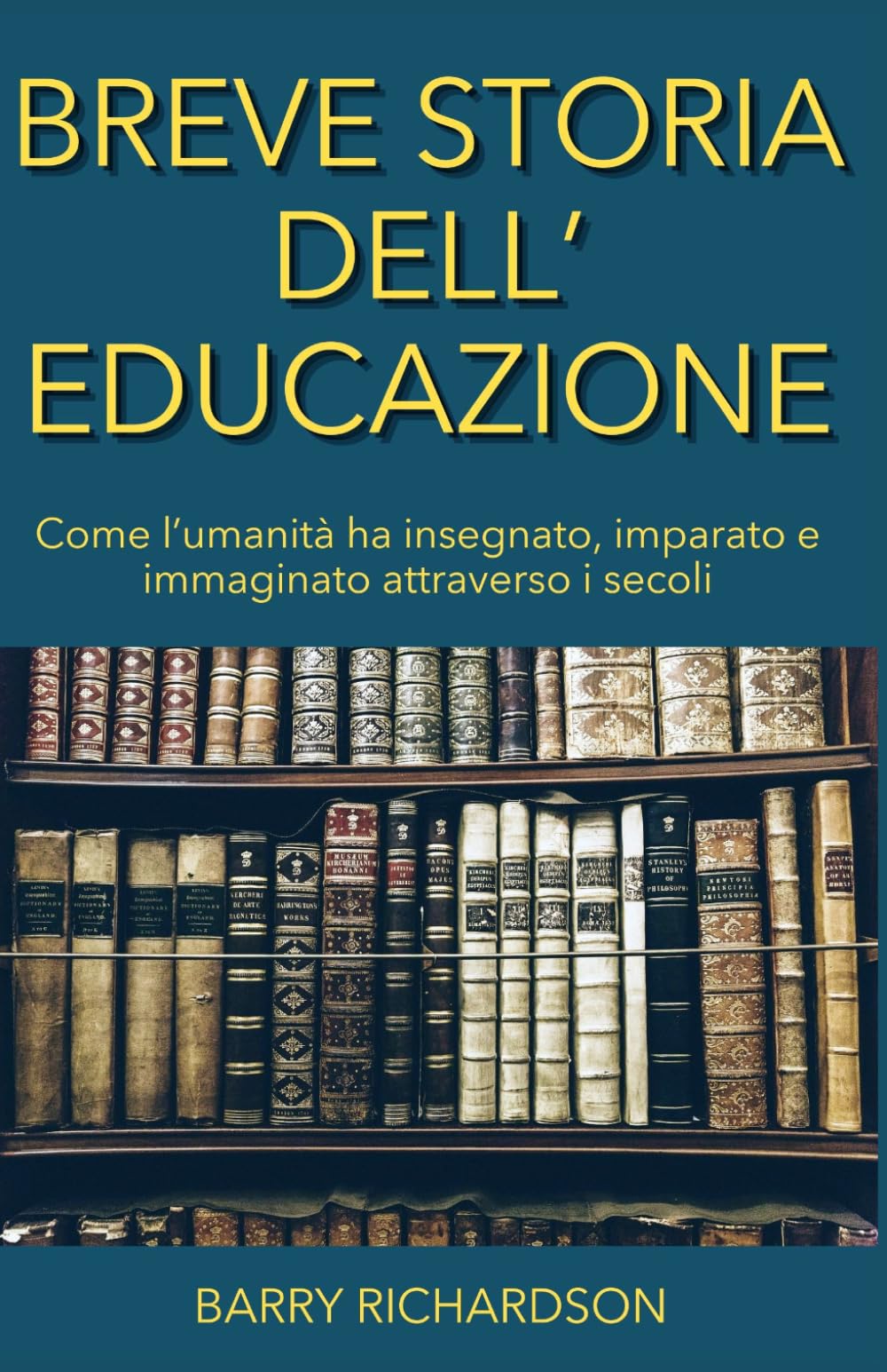 Breve storia dell'educazione: Come l’umanità ha insegnato, imparato e immaginato attraverso i secoli