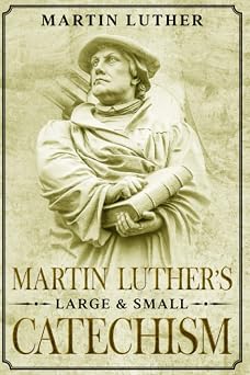 Martin Luther's Large and Small Catechism: Annotated