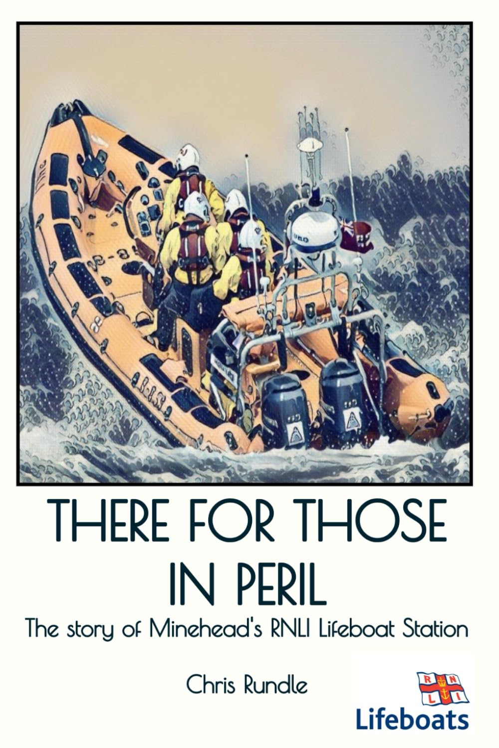 THERE FOR THOSE IN PERIL: The story of Mineheads RNLI Lifeboat Station