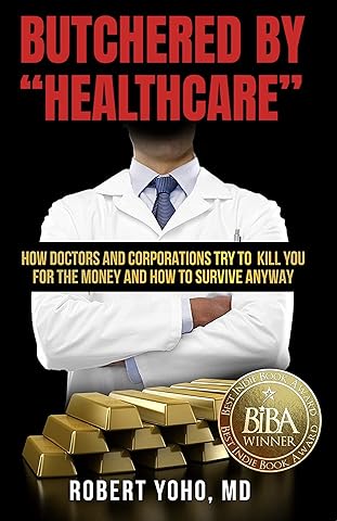 Butchered by "Healthcare": What to Do About Doctors, Big Pharma, and Corrupt Government Ruining Your Health and Medical Care