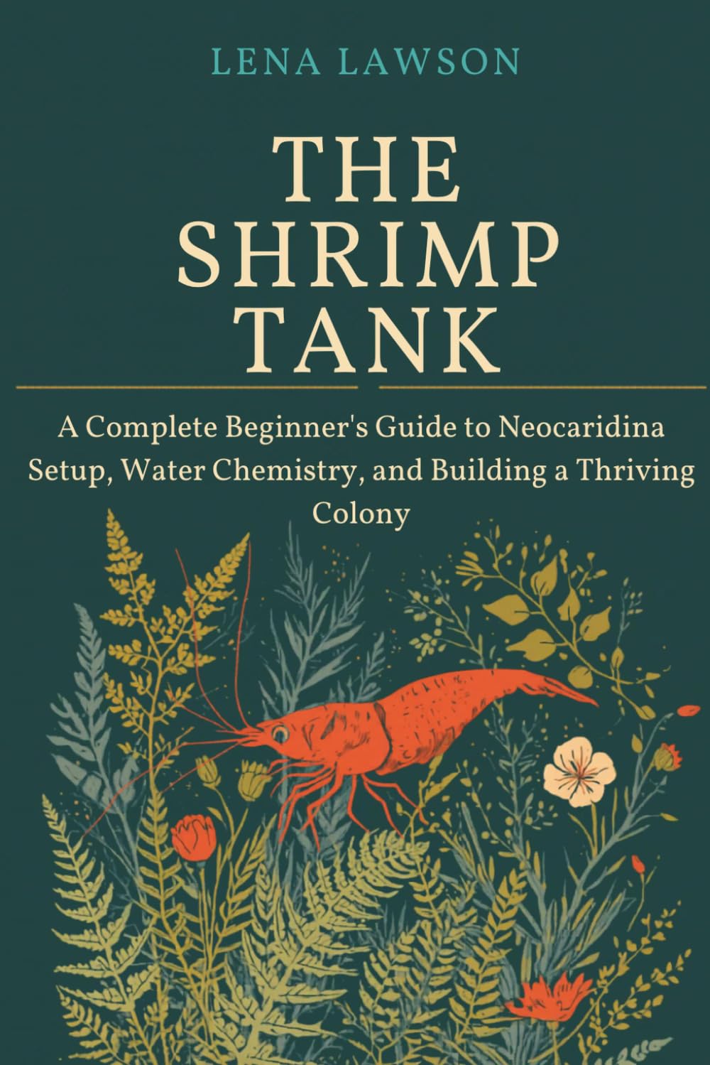 The Shrimp Tank: A Complete Beginner's Guide to Neocaridina Setup, Water Chemistry, and Building a Thriving Colony