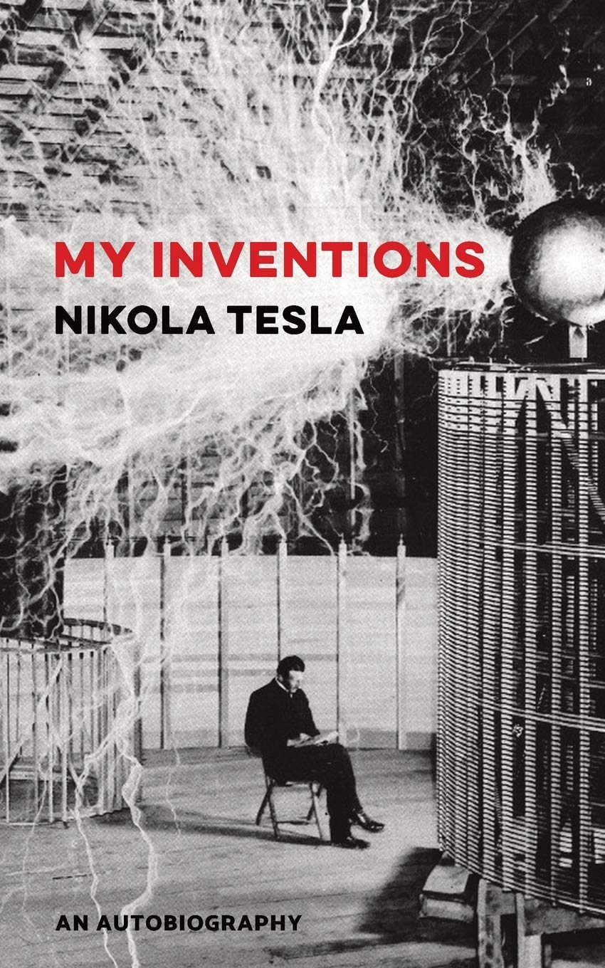 My Inventions: An Autobiography: Tesla, Nikola, Major, David