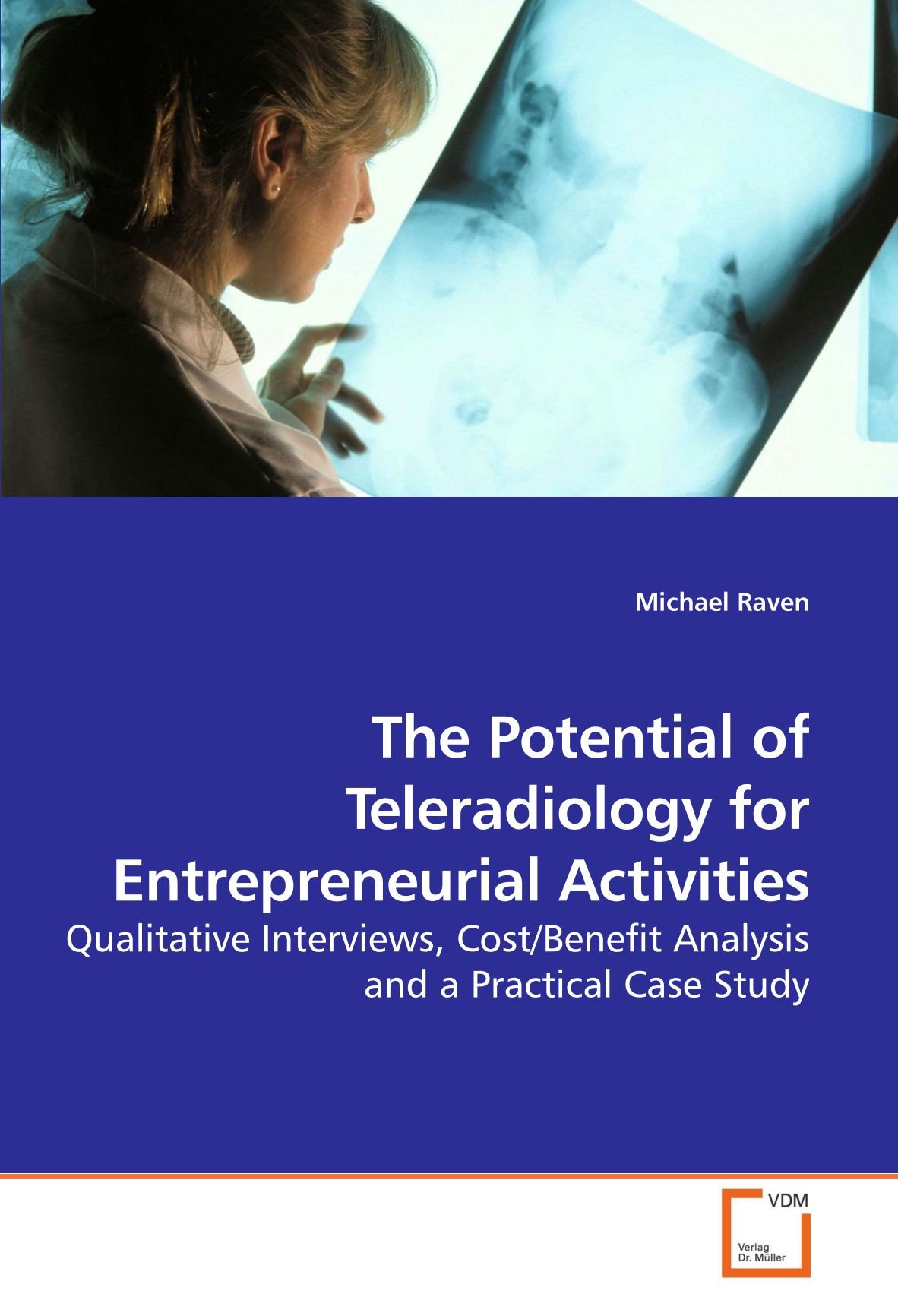 The Potential of Teleradiology for Entrepreneurial Activities: Qualitative Interviews, Cost/Benefit Analysis and a Practical Case Study