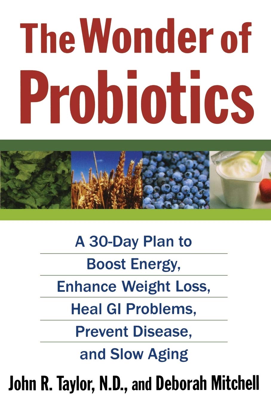 The Wonder of Probiotics: A 30-Day Plan to Boost Energy, Enhance Weight Loss, Heal GI Problems, Prevent Disease, and Slow Aging