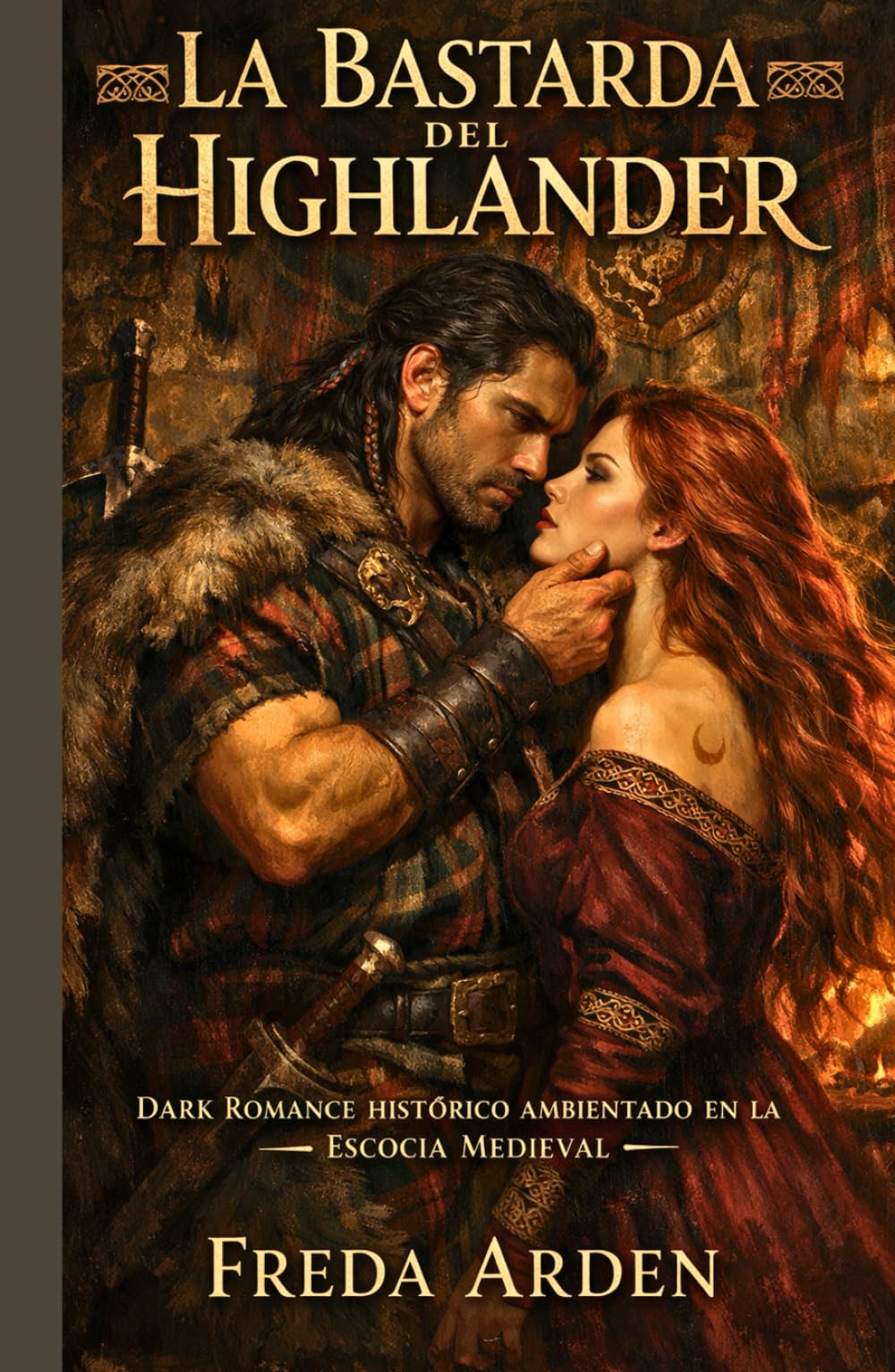 LA BASTARDA DEL HIGHLANDER. DARK ROMANCE HISTÓRICO AMBIENTADO EN LA ESCOCIA MEDIEVAL: Bastarda por nacimiento. Heredera por sangre. Condenada por ... (SANGRE, CLAN Y DESEO EN LAS HIGHLANDS)