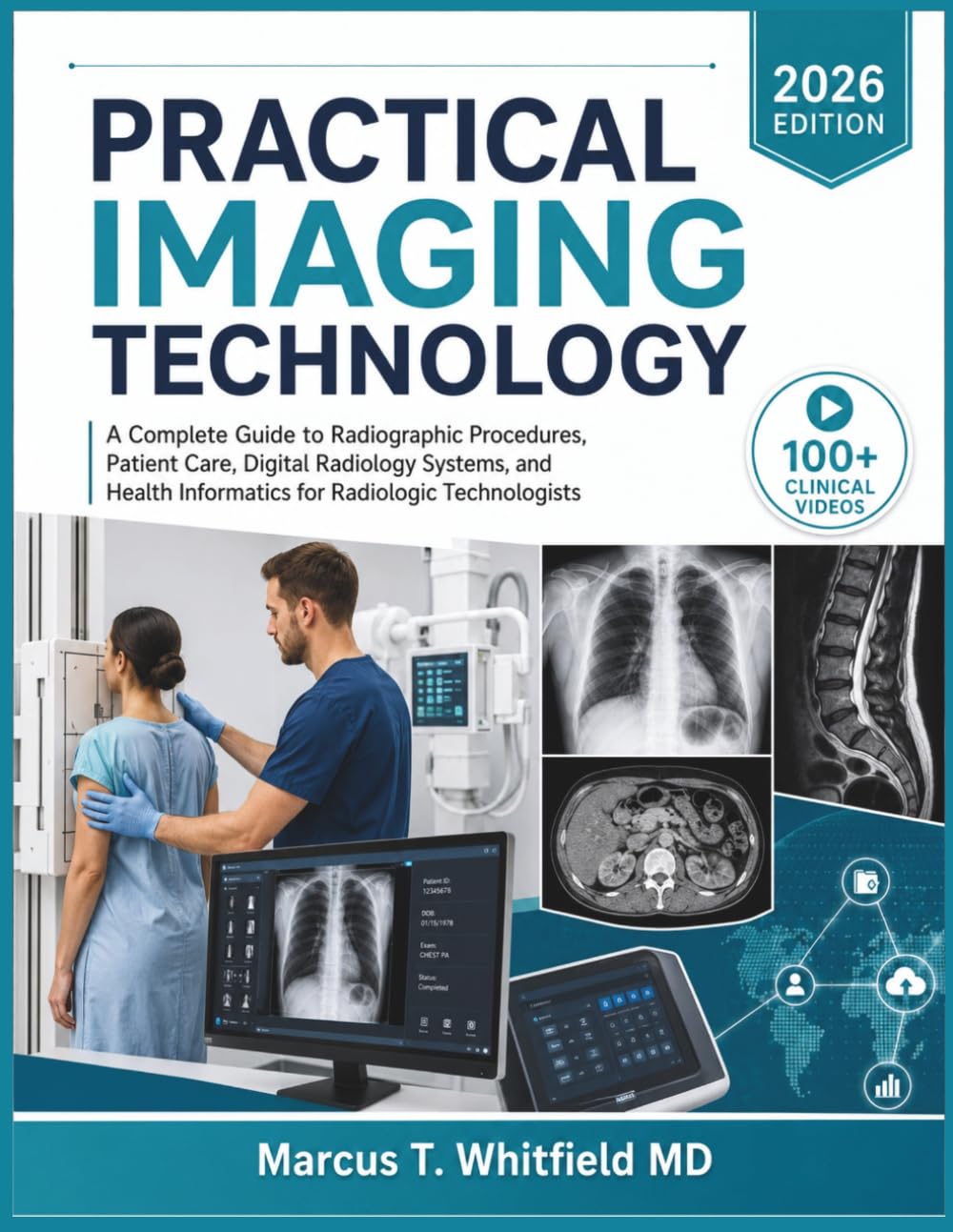 PRACTICAL IMAGING TECHNOLOGY: A Complete Guide to Radiographic Procedures, Patient Care, Digital Radiology Systems, and Health Informatics for Radiologic Technologists