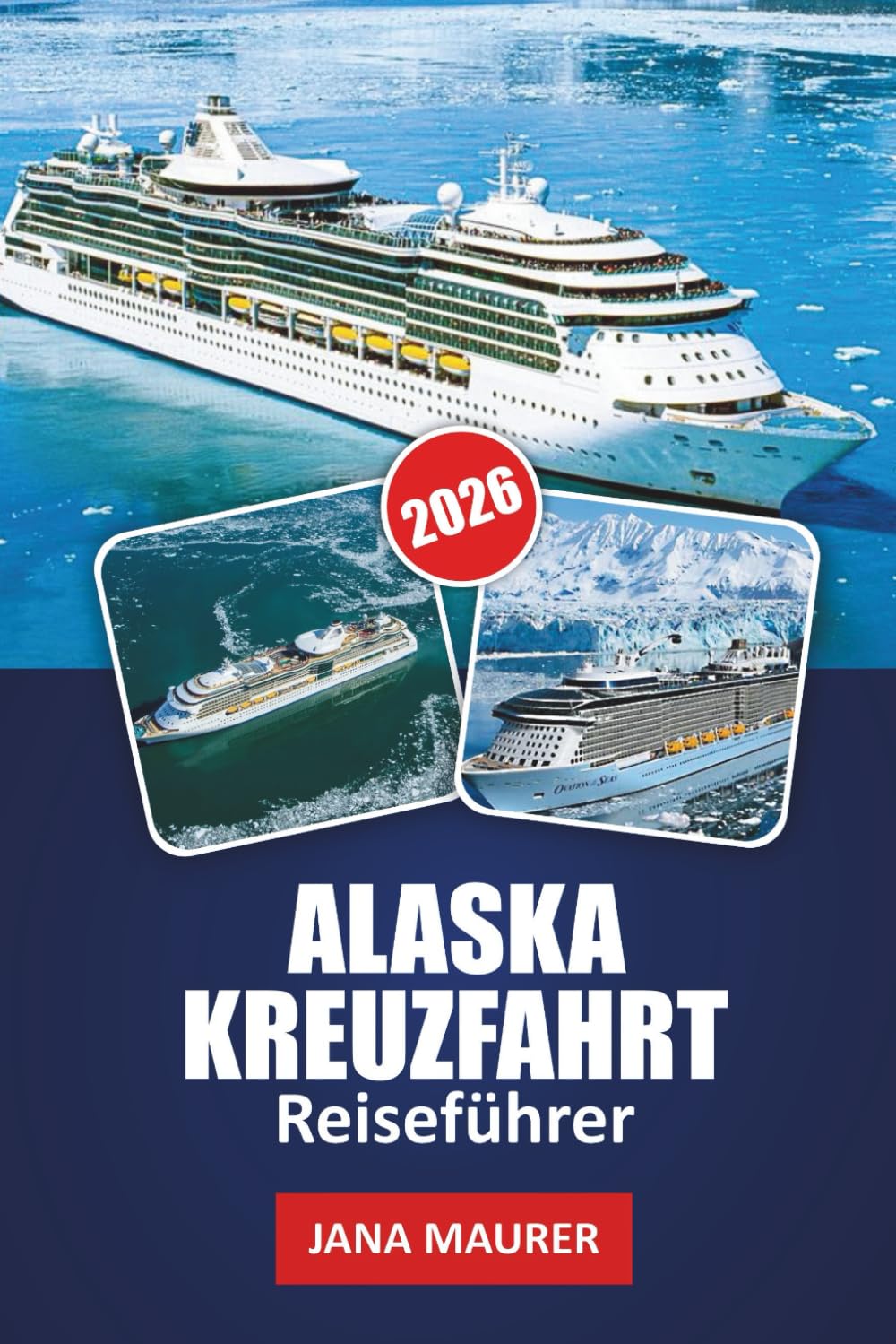 ALASKA KREUZFAHRTREISEFÜHRER 2026: Inside Passage-Reiserouten, Highlights der Glacier Bay, Tierbeobachtung, Kreuzfahrtführer, landschaftliche Ausflüge ... Planungstipps für eine unvergessliche Reise
