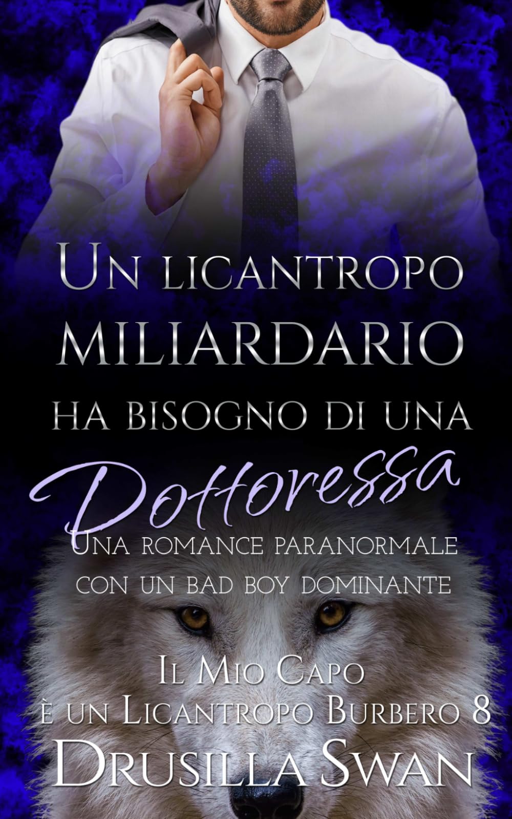 Un licantropo miliardario ha bisogno di una dottoressa: Una romance paranormale con un bad boy dominante (Il Mio Capo è un Licantropo Burbero)