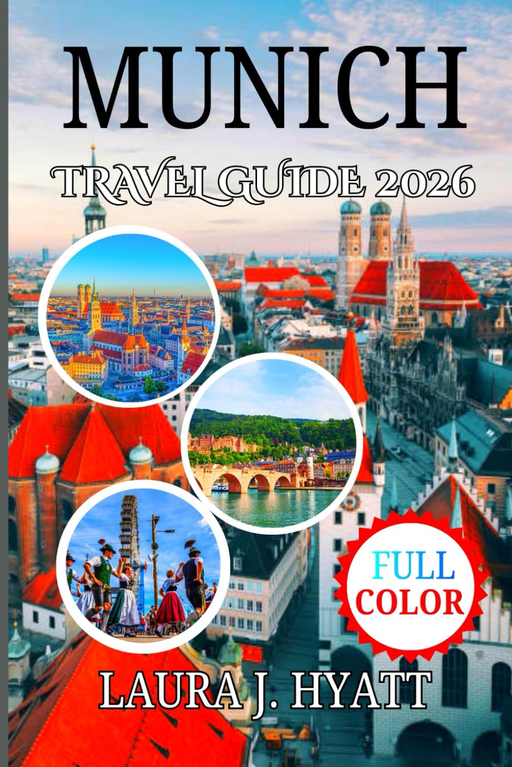 MUNICH TRAVEL GUIDE 2026: The Complete Travel Handbook with Insider Tips for an Unforgettable Experience Beer Gardens, Must-See Attractions and the Bavarian Alps.