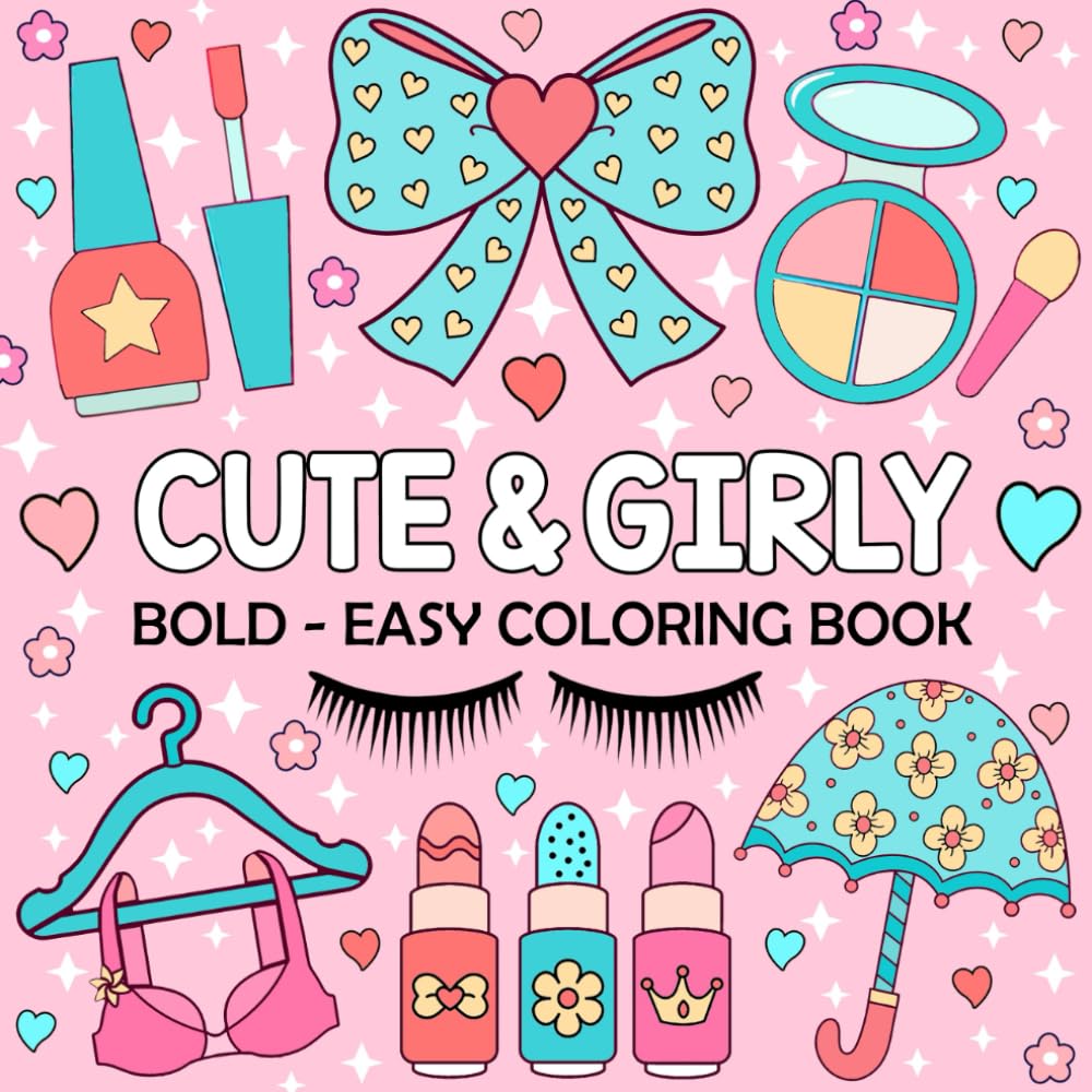 Cute & Girly - Bold and Easy Coloring Book: 50 Simple Large Print of Cosmetics & Make Up Coloring Pages for Girls, Women, Adults and Kids to Relaxation