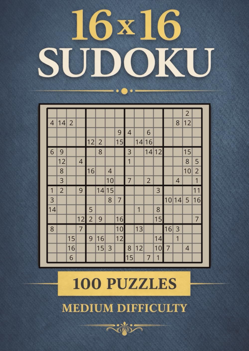 16 × 16 Sudoku: 100 Medium-Difficulty Puzzles: A4 Size, A Mind-Sharpening Large-Grid Logic Puzzle Book for Adults Seeking a Smarter Challenge (Ultimate Sudoku Mastery Series)