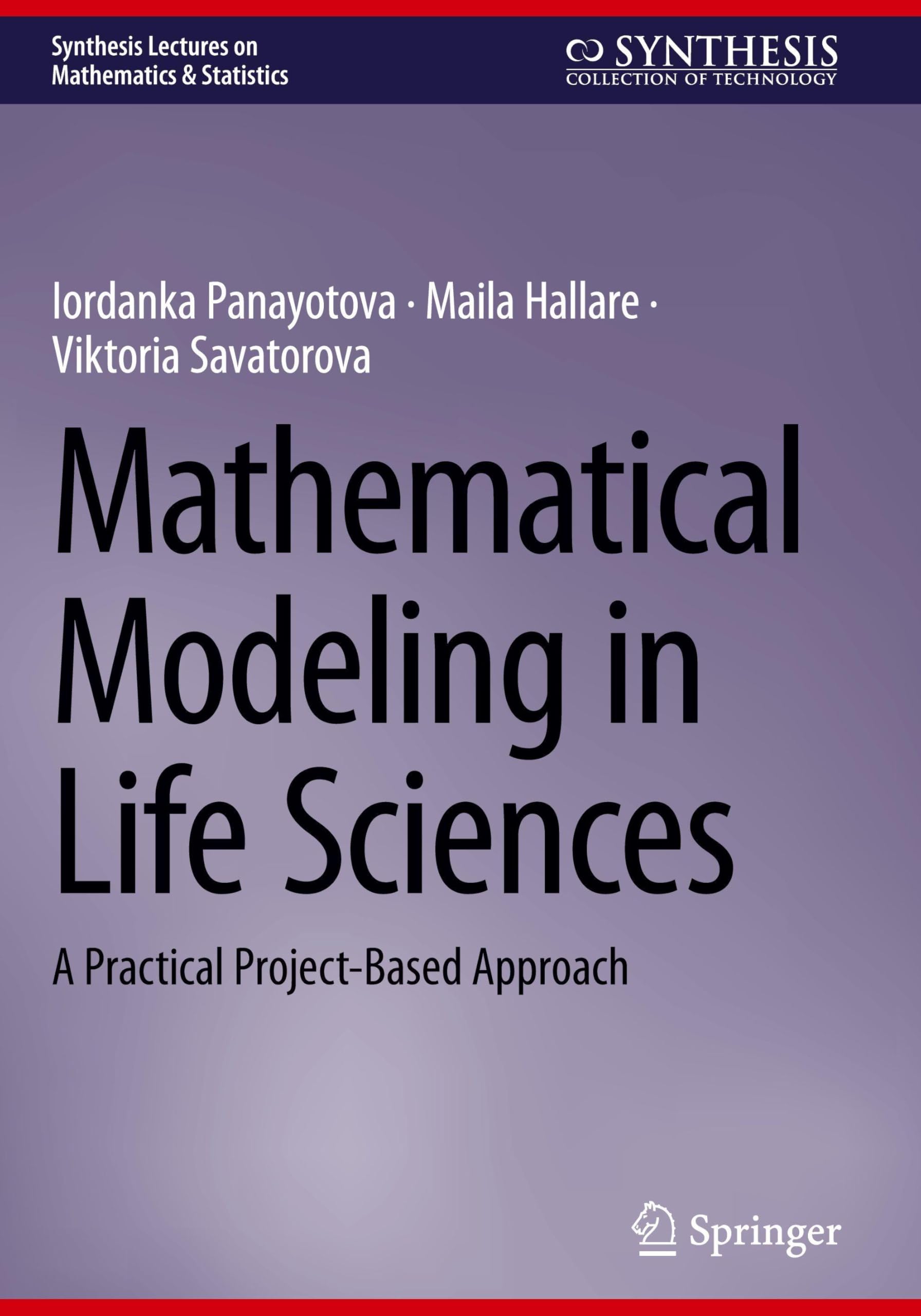 Mathematical Modeling in Life Sciences: A Practical Project-Based Approach (Synthesis Lectures on Mathematics & Statistics)
