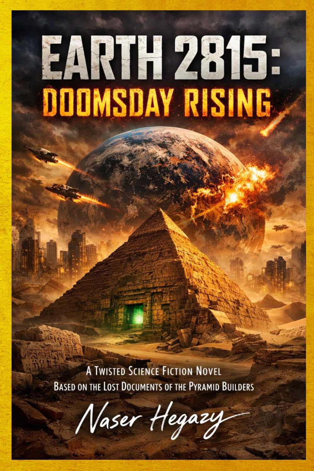 Earth 2815: Doomsday Rising: A Twisted Science Fiction Novel Based on the Lost Documents of the Pyramid Builders