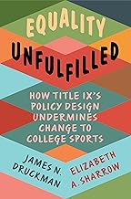 Equality Unfulfilled: How Title IX's Policy Design Undermines Change to College Sports (Cambridge Studies in Gender and Politics)