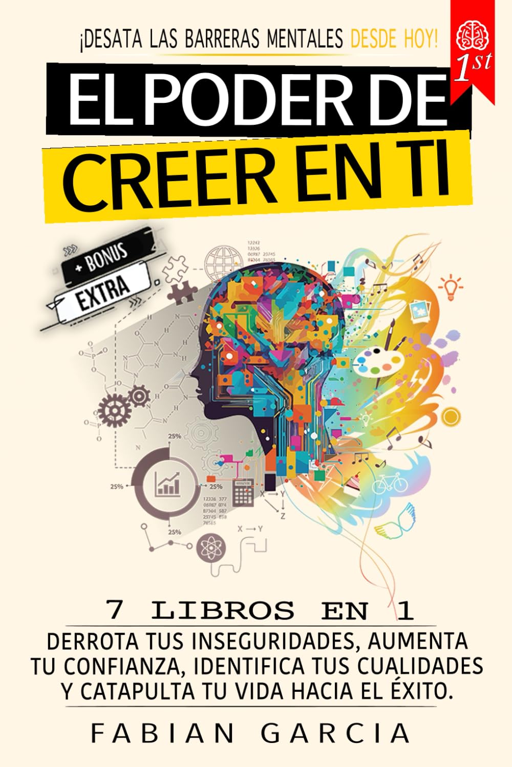 El poder de creer en ti: 7 Libros en 1: Derrota tus Inseguridades, aumentar tu confianza, identifica tus cualidades y catapulta tu vida hacia el éxito. ¡Desata las barreras mentales desde hoy!