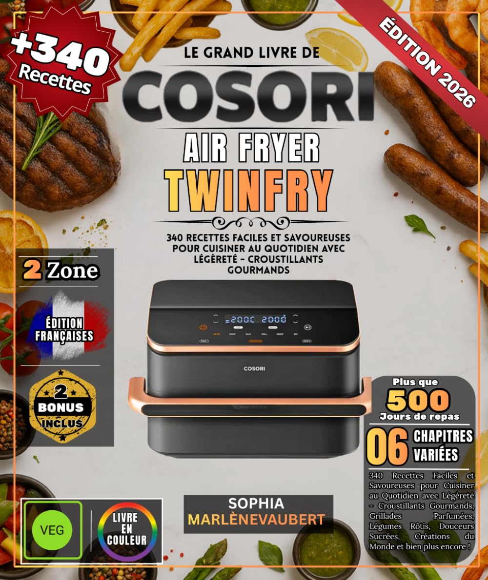 LE GRAND LIVRE DE COSORI AIR FRYER TWINFRY: 340 Recettes Faciles et Savoureuses pour Cuisiner au Quotidien avec Légèreté - Croustillants Gourmands, ... du Monde et bien plus encore (French Edition)      Paperback – March 22, 2026