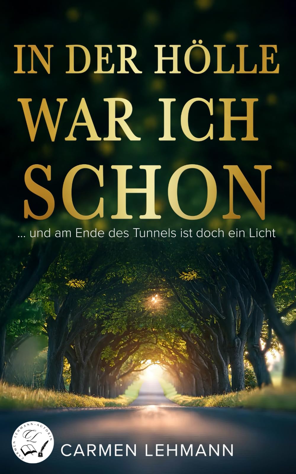 In der Hölle war ich schon: Und am Ende des Tunnels ist doch ein Licht (Mein Leben)