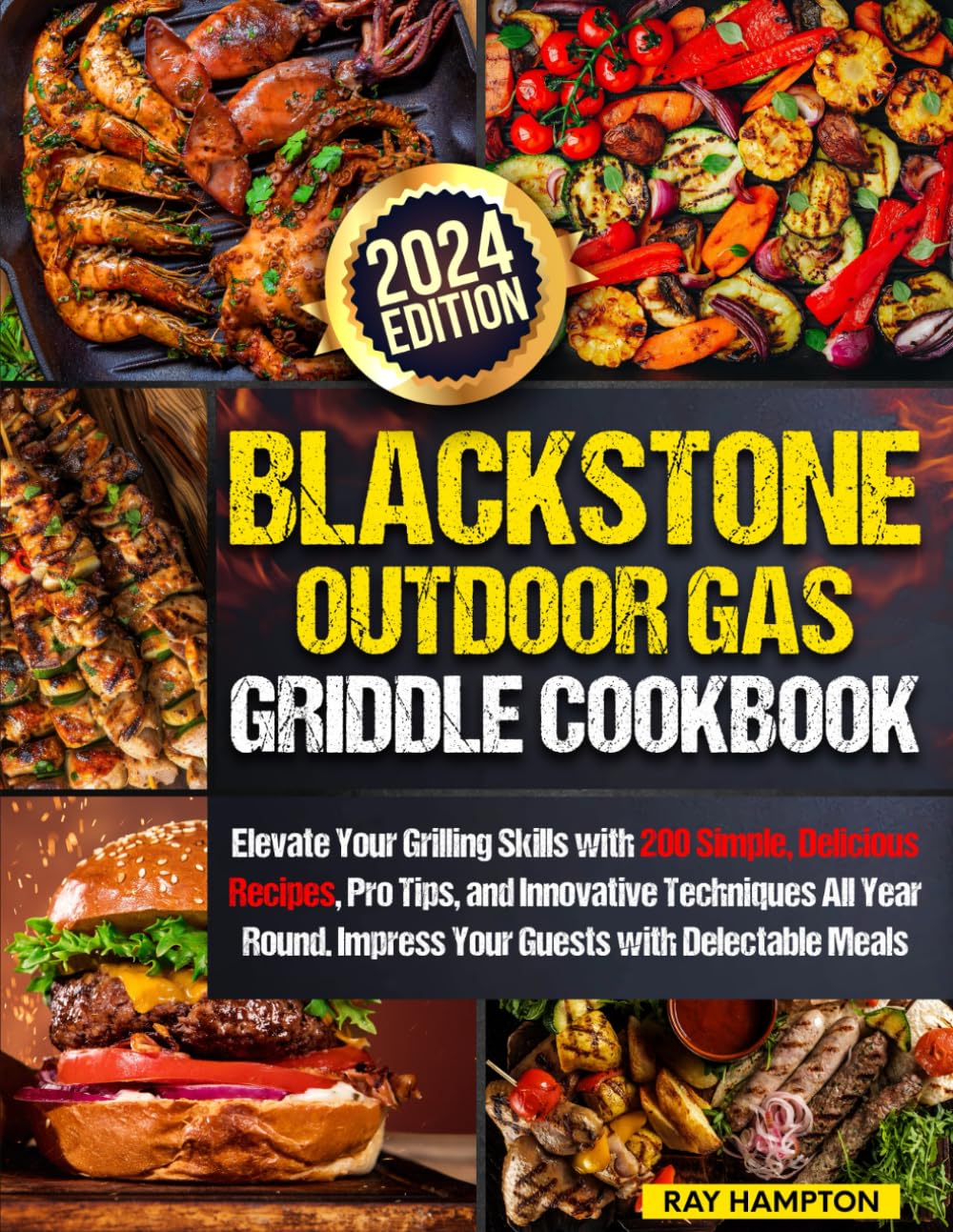 Blackstone Outdoor Gas Griddle Cookbook: Elevate Your Grilling Skills with 200 Simple, Delicious Recipes, Pro Tips, and Innovative Techniques All Year Round. Impress Your Guests with Delectable Meals