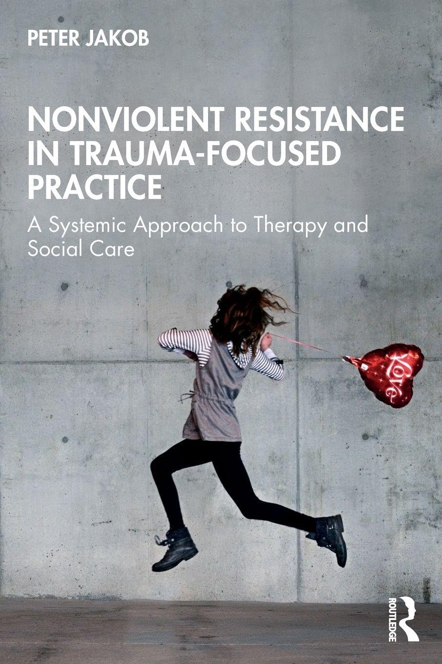 Nonviolent Resistance in Trauma-Focused Practice by Peter Jakob - 9781032697390