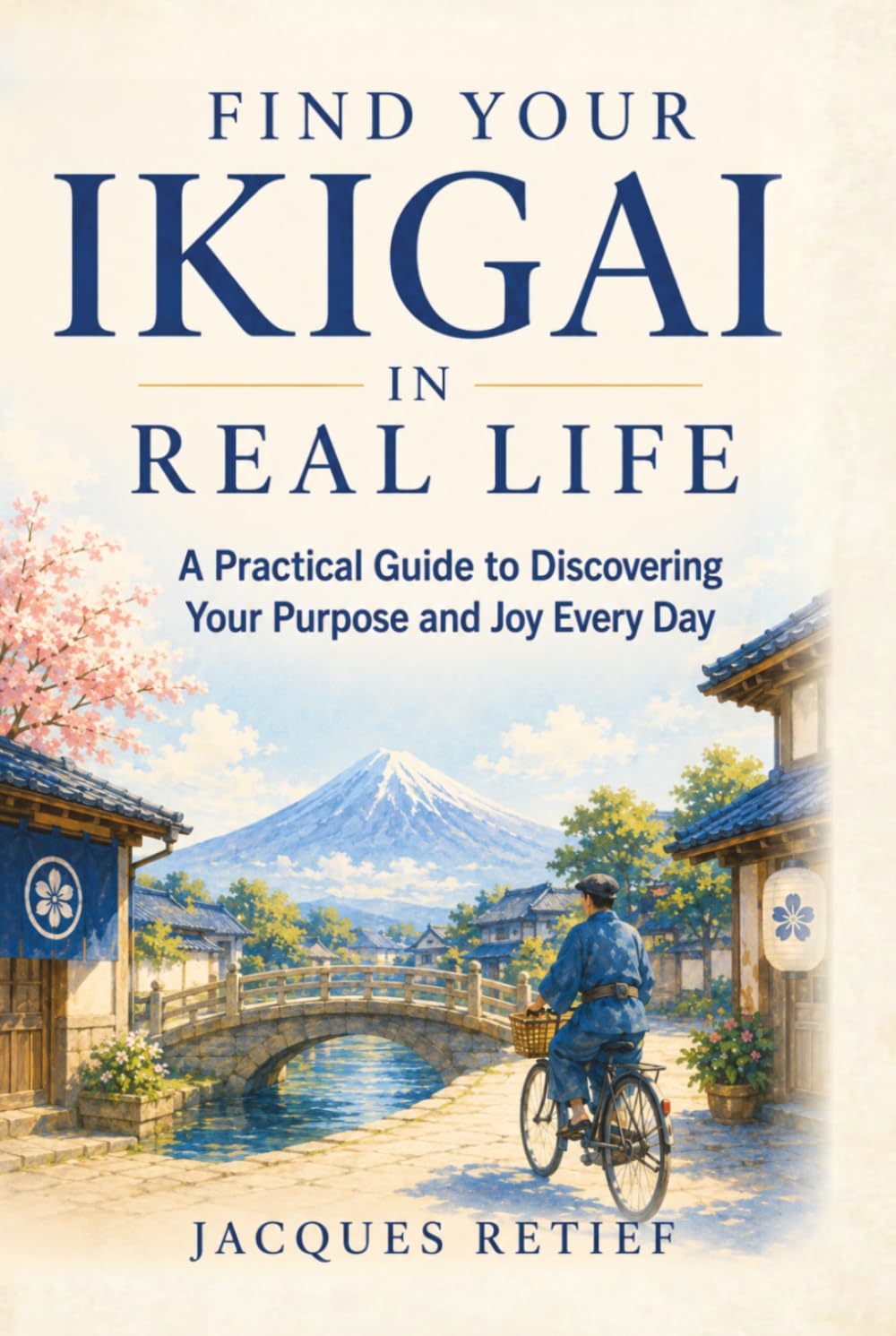 Find Your Ikigai in Real Life: A Practical Guide to Discovering Your Purpose and Joy Every Day (The Inner Life Philosophies Series)