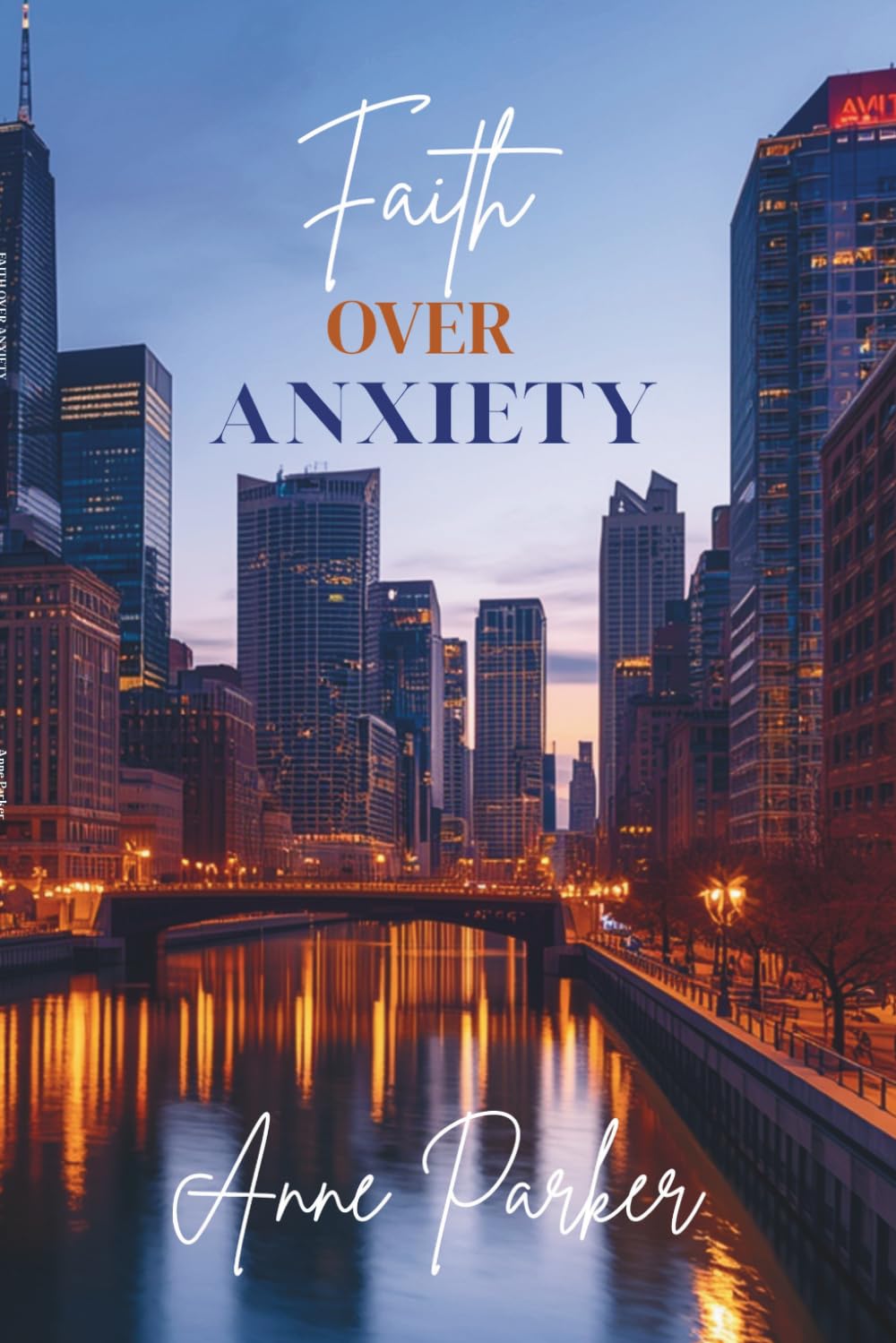 Faith over Anxiety: A Practical Scripture-Based Guide to Finding God's Peace in Real Life Moments