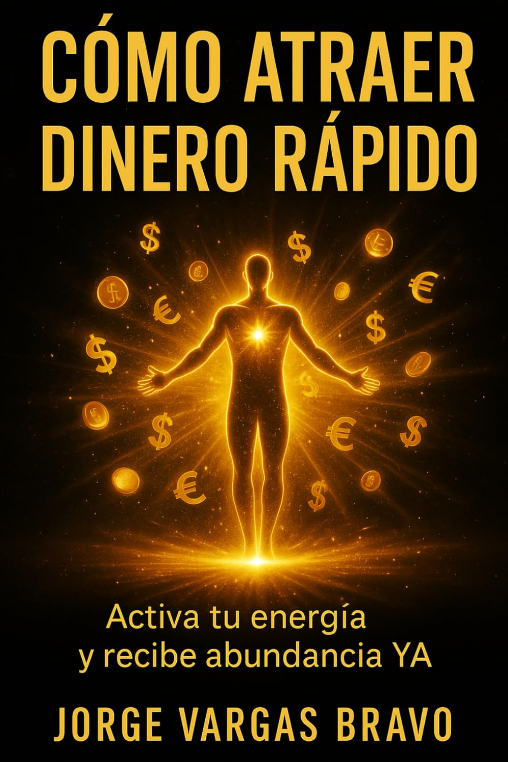 CÓMO ATRAER DINERO RÁPIDO: ACTIVA TU ENERGÍA Y RECIBE ABUNDANCIA YA