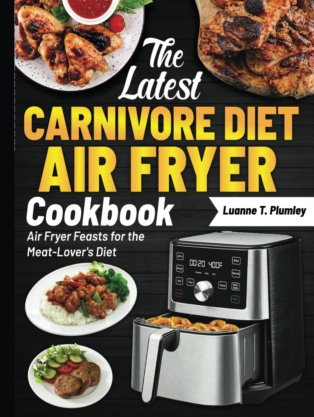 The Latest Carnivore Diet Air Fryer Cookbook: Air Fryer Feasts for the Meat-Lover's Diet