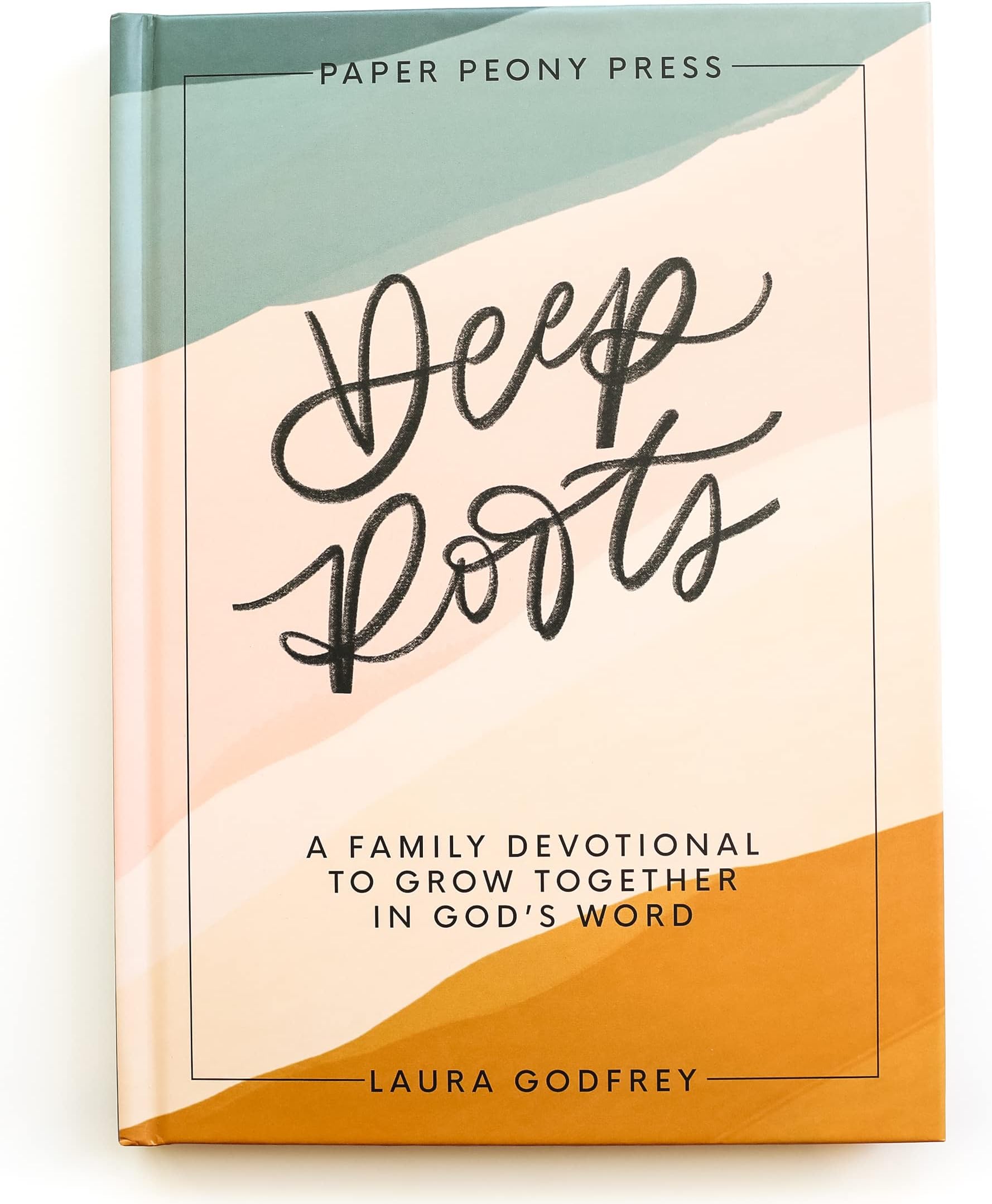 Deep Roots: A Family Devotional for Kids, Teens and Parents to Encourage Prayer, Faith, and Family Bible Study
