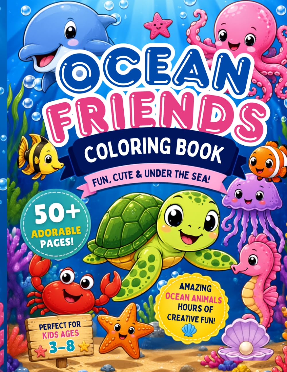 Ocean Friends Coloring Book: Fun Cute And Under The Sea Coloring Book For Kids