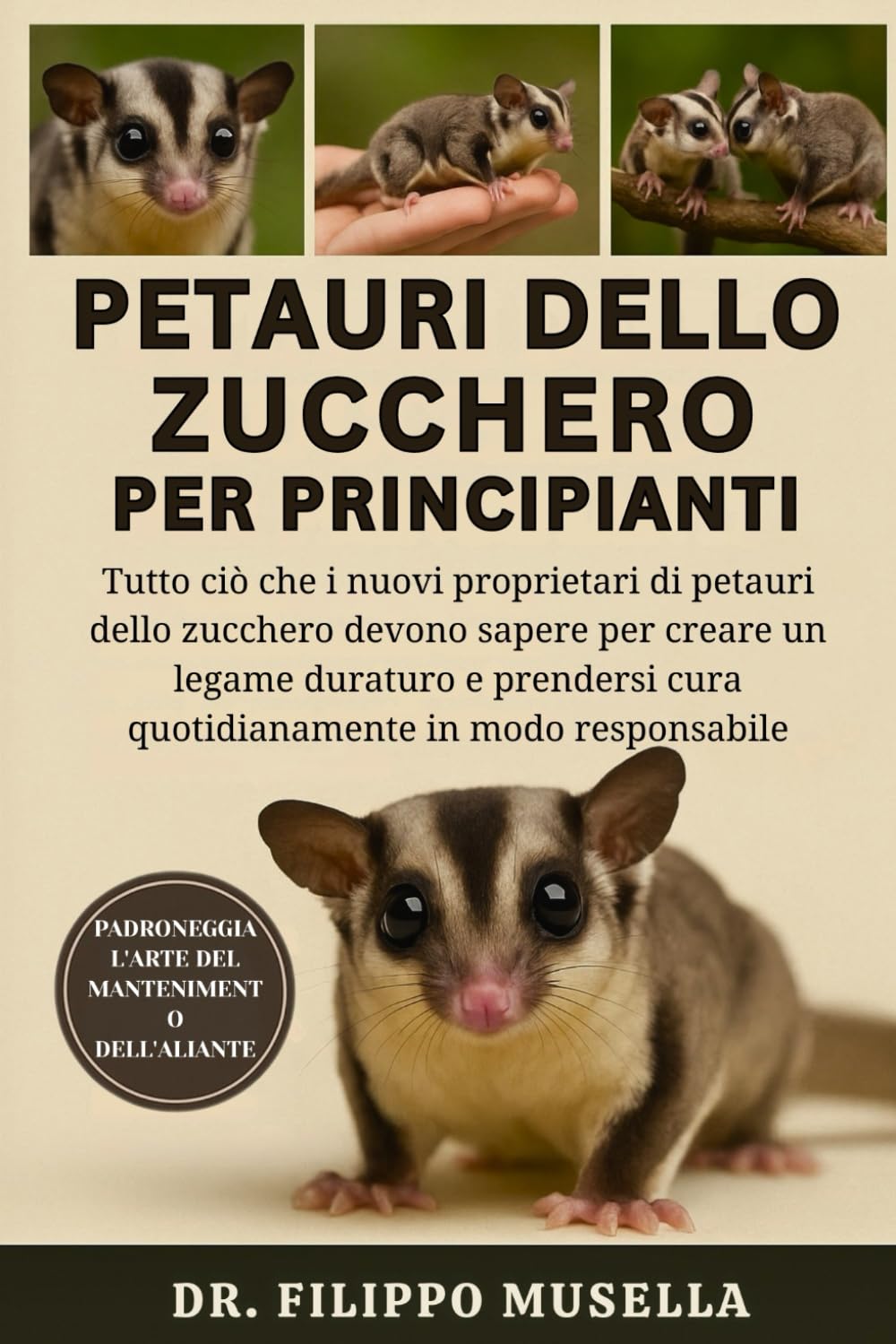 PETAURI DELLO ZUCCHERO PER PRINCIPIANTI: Tutto ciò che i nuovi proprietari di petauri dello zucchero devono sapere per creare un legame duraturo e prendersi cura quotidianamente in modo responsabile