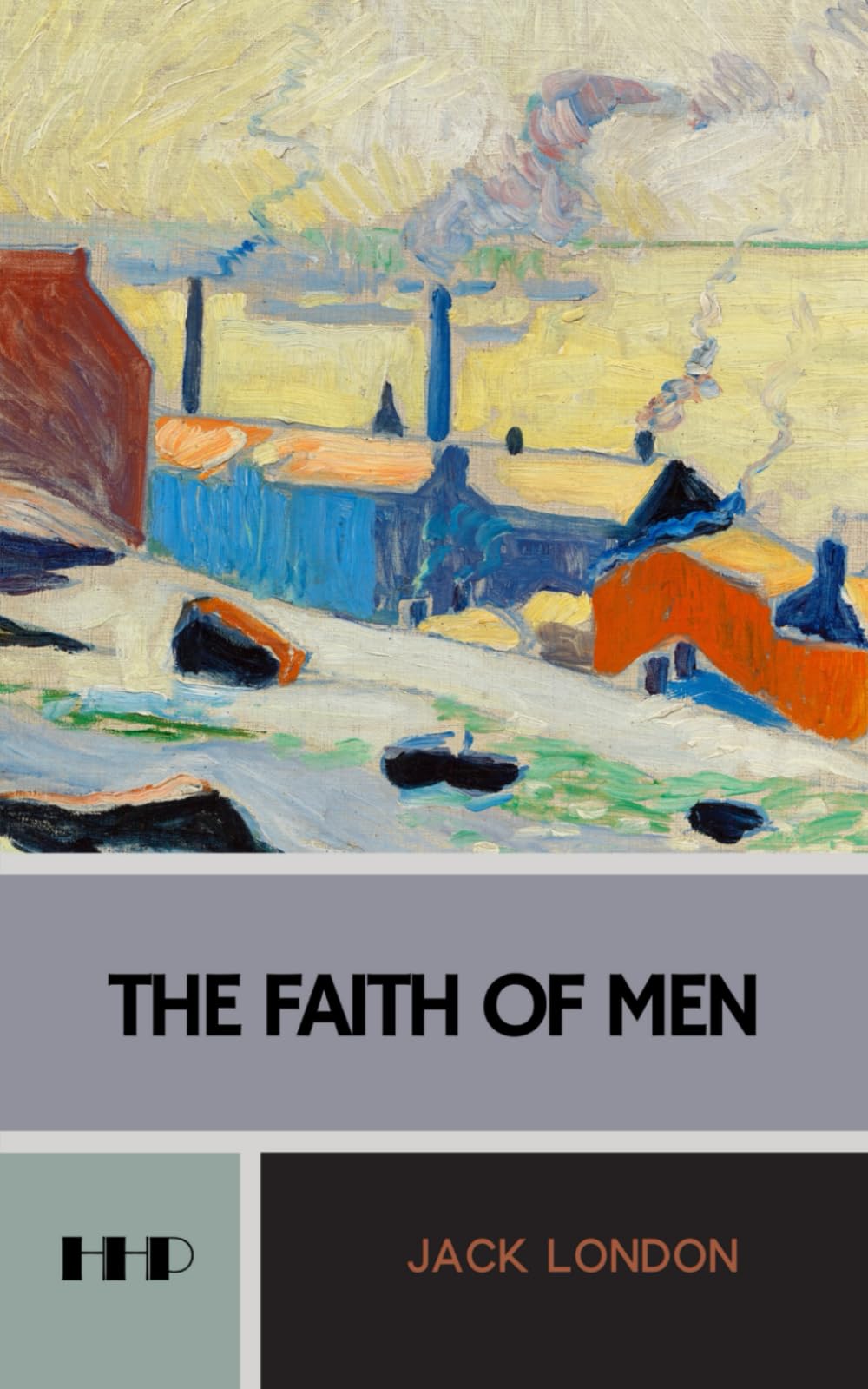 The Faith of Men: and Other Stories; The 1904 Short Story Collection