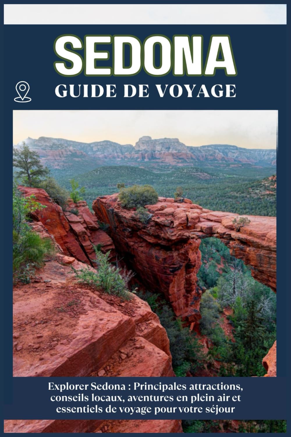 SEDONA GUIDE DE VOYAGE: Principales attractions, conseils locaux, aventures en plein air et essentiels de voyage pour votre séjour