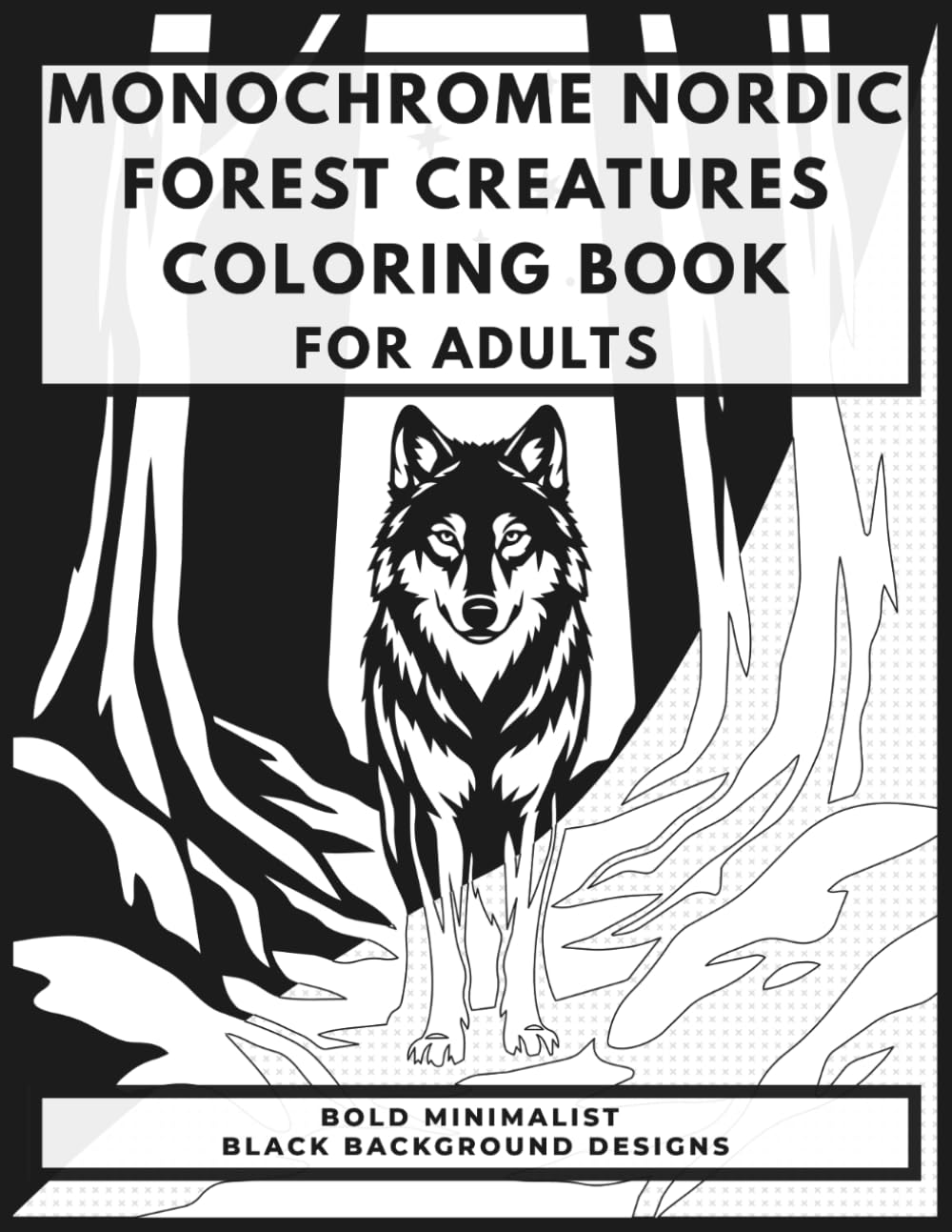 Monochrome Nordic Forest Creatures Coloring Book For Adults: Bold Minimalist Black Background Designs for Relaxation and Stress Relief (Monochrome Nordic Collection)