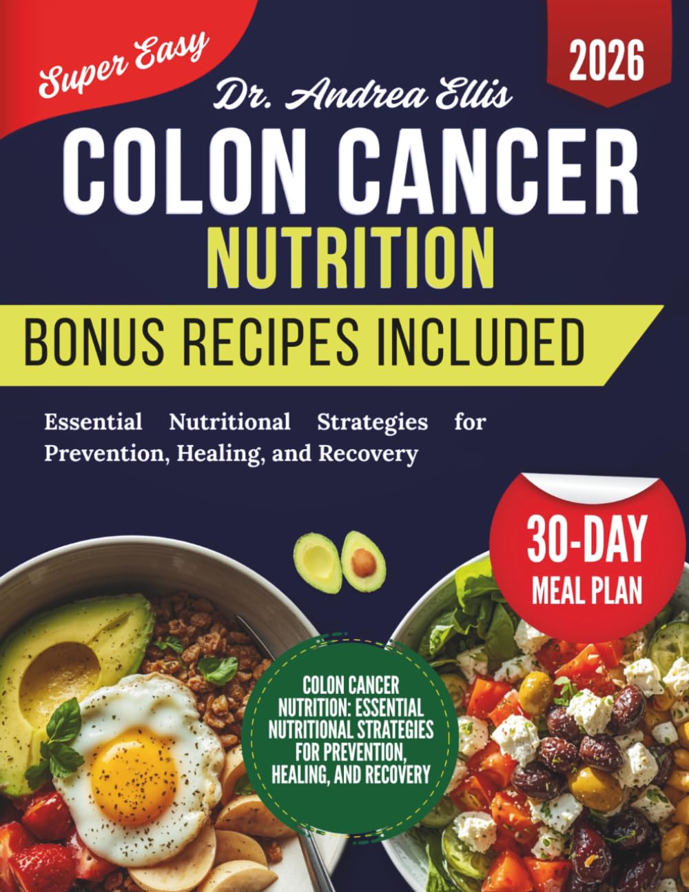 Colon Cancer Nutrition: Essential Nutritional Strategies for Prevention, Healing, and Recovery
