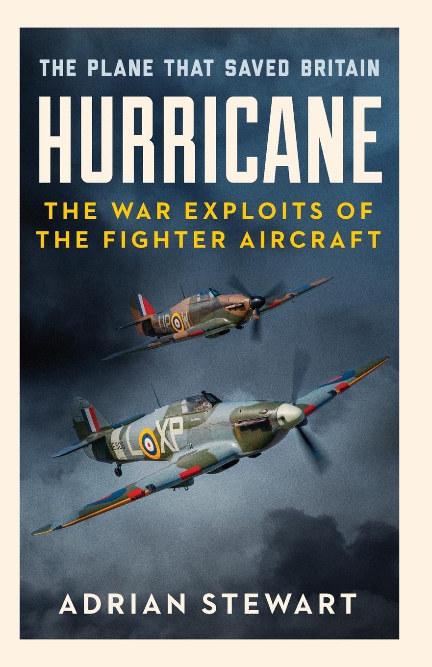 Hurricane: The Plane That Saved Britain By Adrian Stewart