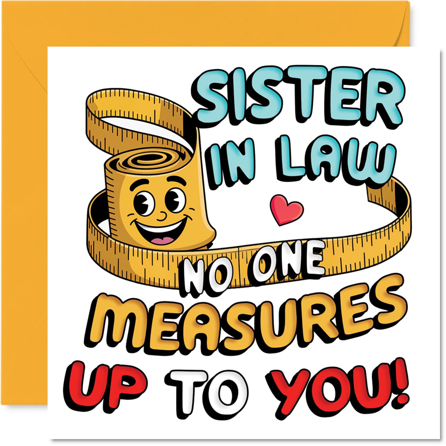 Playful Birthday Card for Sister in Law - No One Measures Up to You - Smiling Measuring Tape and Heart Motif - 145mm Square, Envelope Included