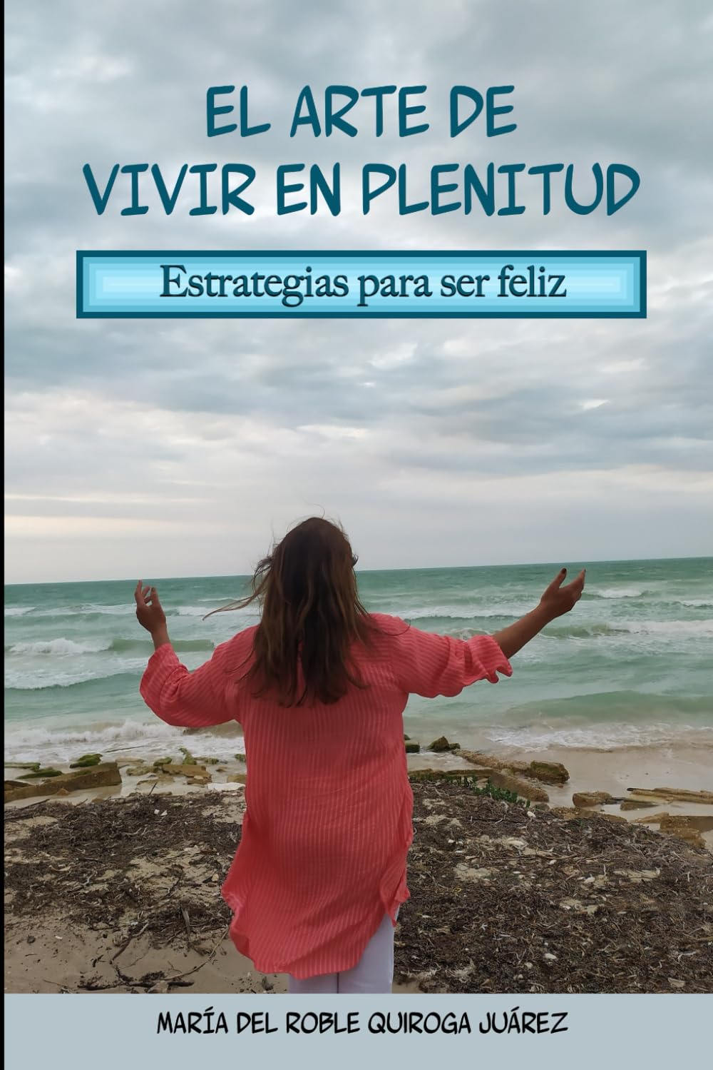 El Arte de Vivir en Plenitud: Estrategias para ser Feliz