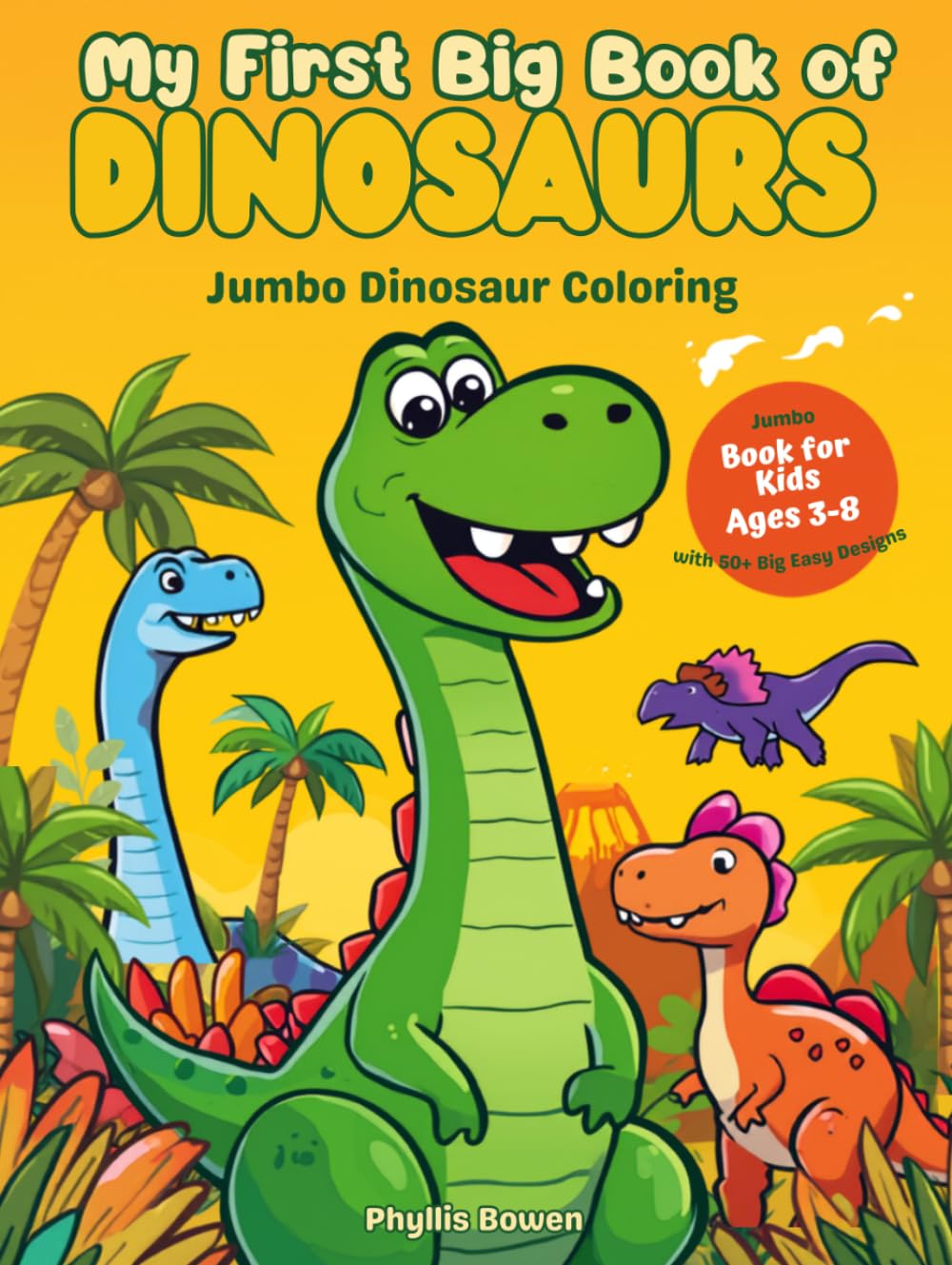 My First Big Book of Dinosaurs: 110-Page Dinosaur Coloring and Activity Book for Kids, Bold Designs, Cute Prehistoric Friends and Junior Paleontologist Games
