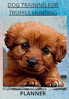 DOG TRAINING FOR TRUFFLE HUNTING PLANNER: Organizer for Professional Hunter Dogs Training!