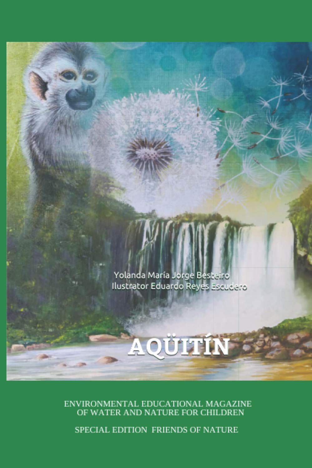 ENVIRONMENTAL EDUCATIONAL MAGAZINE OF WATER AND NATURE FOR CHILDREN AQUITIN SPECIAL EDITION FRIENDS OF NATURE
