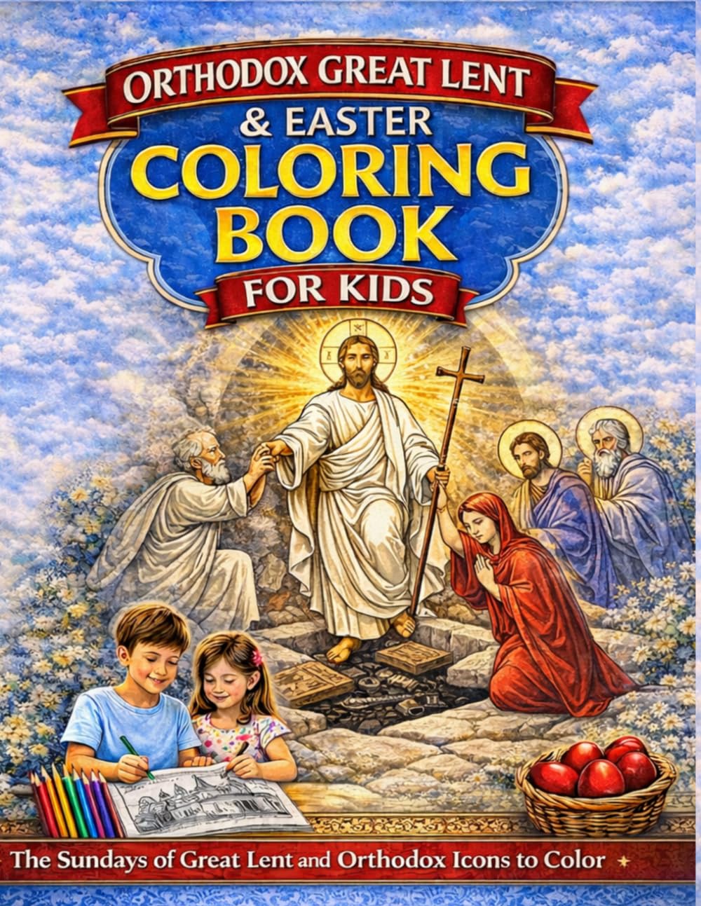 Orthodox Great Lent and Easter Coloring Book for Kids: The Sundays of Great Lent and Orthodox Icons to Color – Christian Coloring Book with Byzantine Saints and Pascha Scenes for Kids Ages 5–10