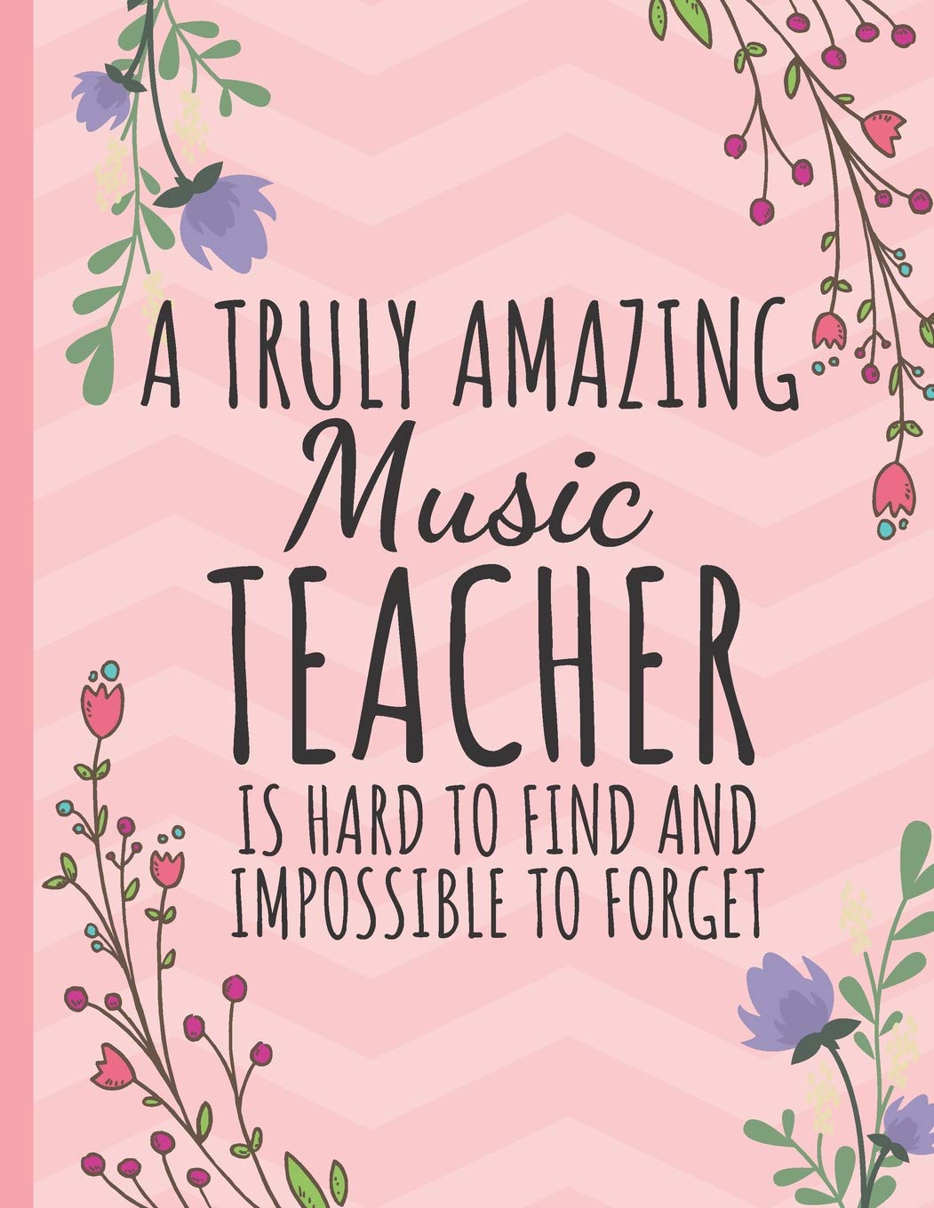 A Truly Amazing Music Teacher: Music Teacher Journal: Great Year End Graduation or Thank You Gift for Music Teachers (Teacher Appreciation Gifts)
