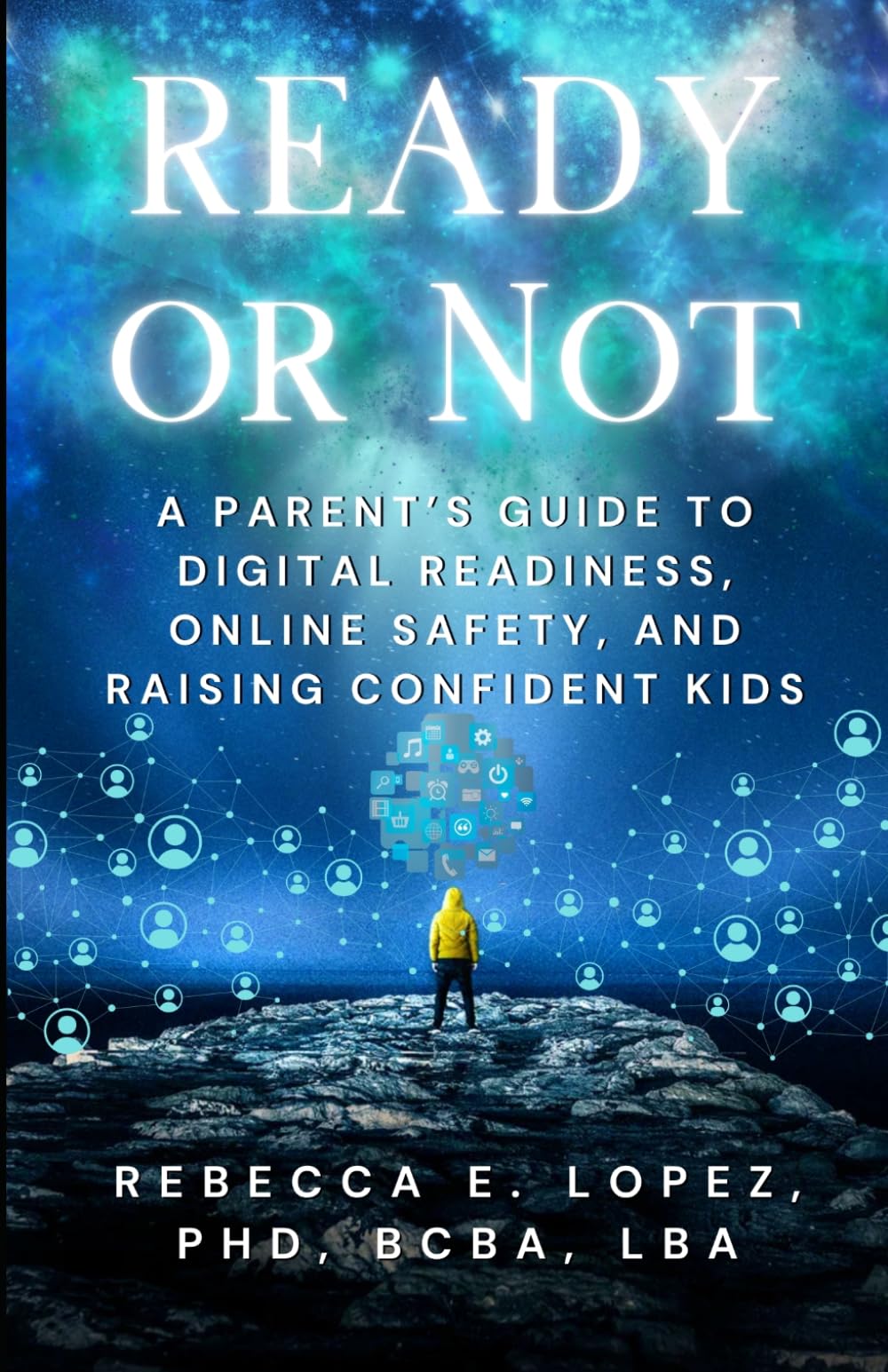 READY or Not: A Parent’s Guide to Digital Readiness, Online Safety, and Raising Confident Kids
