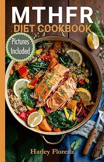 MTHFR Diet Cookbook: Delicious Gene-Optimized Meals to Support Optimal Methylation and Well-Being