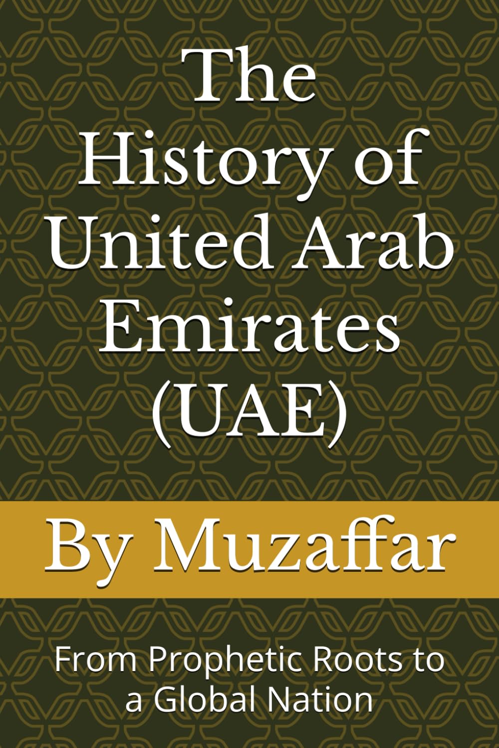 The History of United Arab Emirates (UAE): From Prophetic Roots to a Global Nation (history books)